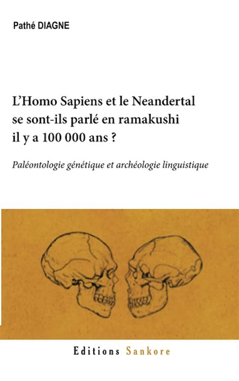 L Homo Sapiens Et Le Neandertal Se Sont Ils Parle En Ramakushi Il Y A