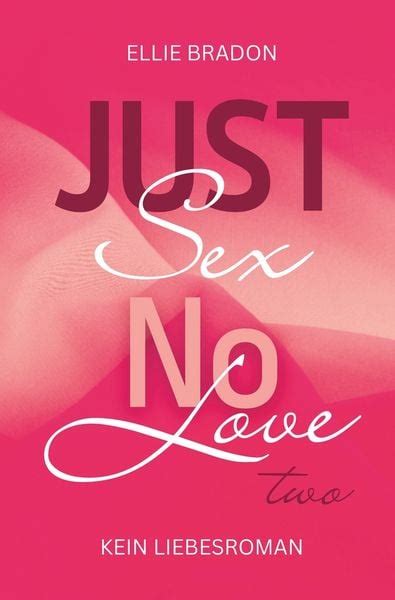 Just Sex No Love 2 Von Ellie Bradon Buch 978 3 7592 1097 5