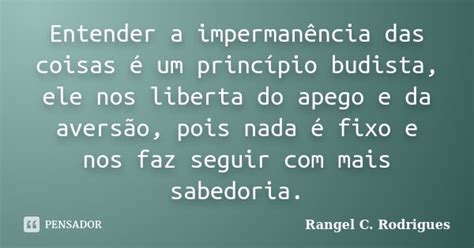 Entender A Impermanência Das Coisas é Rangel C Rodrigues Pensador