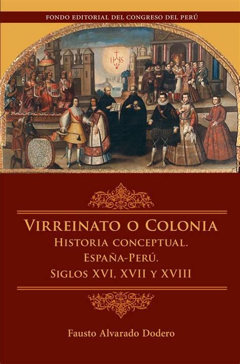 Fausto Alvarado Dodero Virreinato O Colonia Historia Conceptual