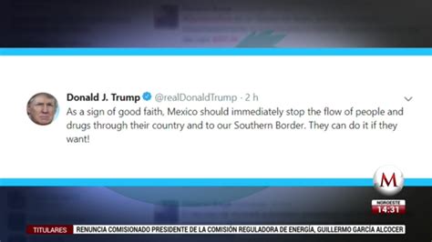 Como Acto De Buena Fe México Debe Detener A Migrantes Y Drogas Trump