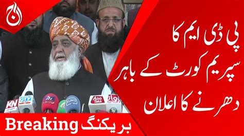 PDM Announces Protest Outside Supreme Court Fazal Ur Rehman Aaj News