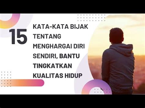 Kata Kata Bijak Tentang Menghargai Diri Sendiri Bantu Tingkatkan