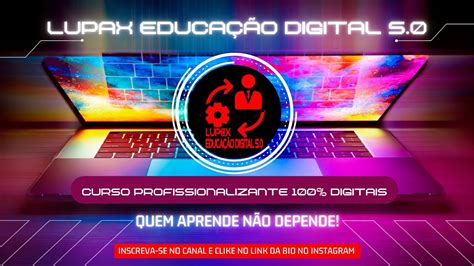 Lupax Educa O Digital Quem Aprende N O Depende Voc Vai