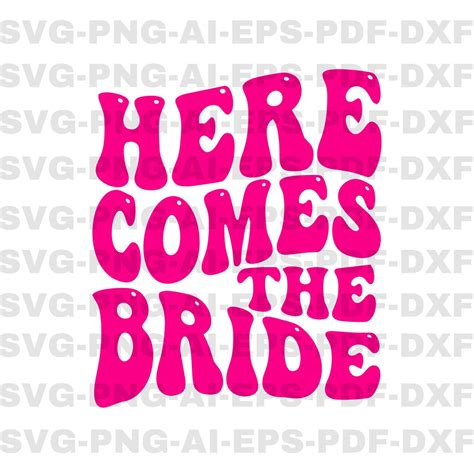 Here Comes The Bride Svg Retro Bride Svg Bachelorette Party Svg Bridesmaid Svg Bride Squad