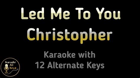 Christopher Led Me To You Karaoke Instrumental A Beautiful Life