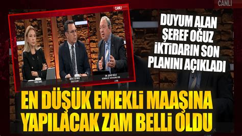 Şeref Oğuz iktidarın son planını açıkladı En düşük emekli maaşına