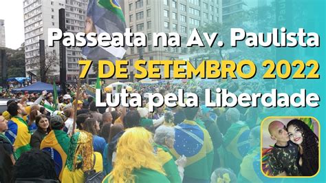 Passeata Na Av Paulista 7 DE SETEMBRO 2022 LUTA PELA LIBERDADE