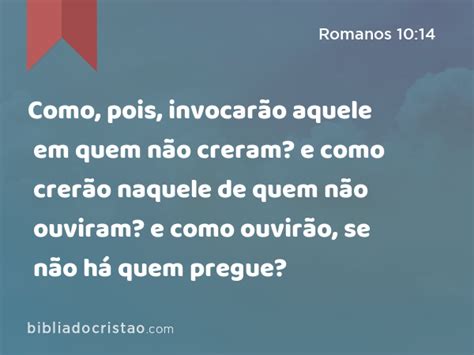 Romanos 10 14 Como Pois Invocarão Aquele Em Quem Não Creram E Como