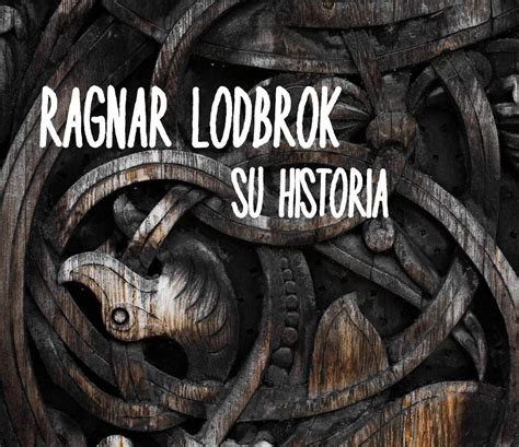 La Verdadera Historia De Ragnar Lodbrok Wicca Y Paganismo Amino