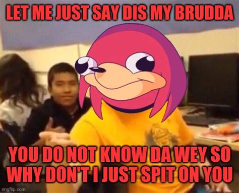 Image Tagged In I M Just Gonna Say It Ugandan Knuckles Do You Know Da