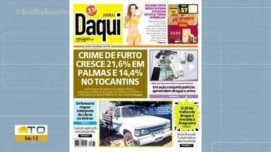 Bom Dia Tocantins Veja As Manchetes Do Jornal Daqui Desta Sexta Feira