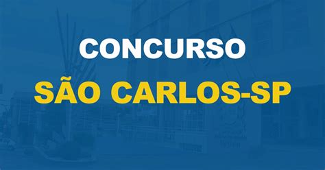 Concurso Prefeitura De São Carlos Tem Edital Publicado