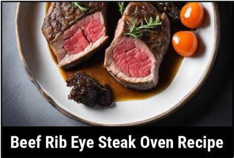 The Perfect Beef Rib Eye Steak An Exquisite Oven Recipe