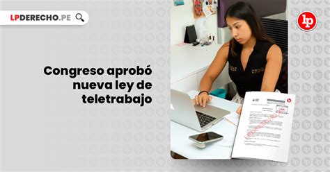 Congreso aprobó la nueva ley de teletrabajo Revisa aquí las