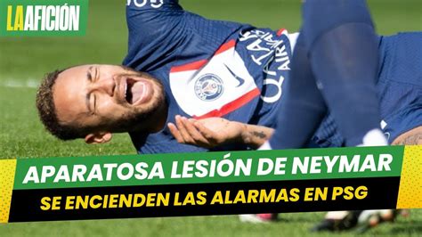 Neymar Sufre Una Aparatosa Lesi N Y Enciende Las Alarmas En El Psg