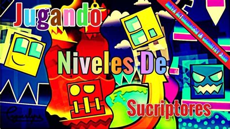 Jugando Niveles De Suscriptores Geometry Dash Road To 3100 Subs