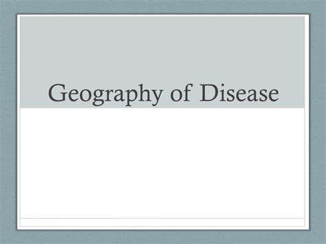 PPT - Geography of Disease PowerPoint Presentation, free download - ID ...
