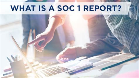 What is a SOC 1 Report? When Is it Required? Who Needs It?