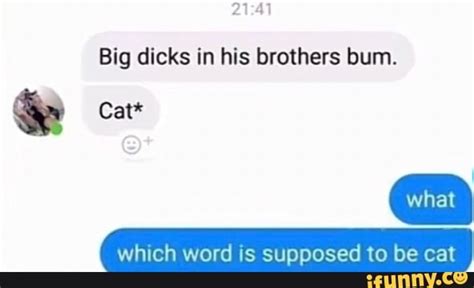 Big Dicks In His Brothers Bum Cat Which Word Is Supposed To Be Cat