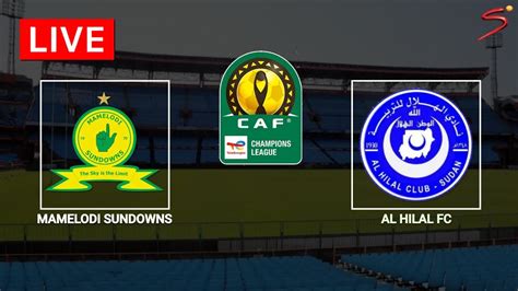 Mamelodi Sundowns Vs Al Hilal Caf Champions League 2022 23 Youtube