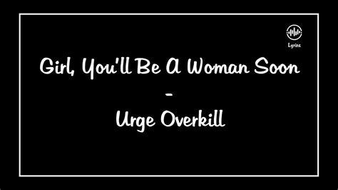 Girl You Ll Be A Woman Soon Urge Overkill Lyrics Youtube