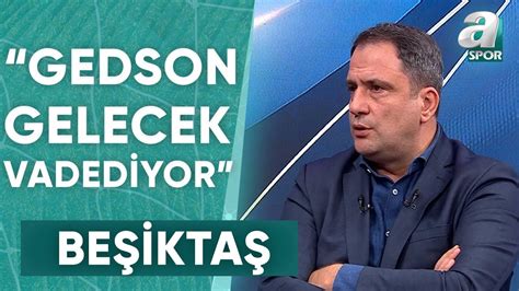 Serkan Korkmaz Beşiktaş ta Gedson Fernandes Gelecek Vadediyor A