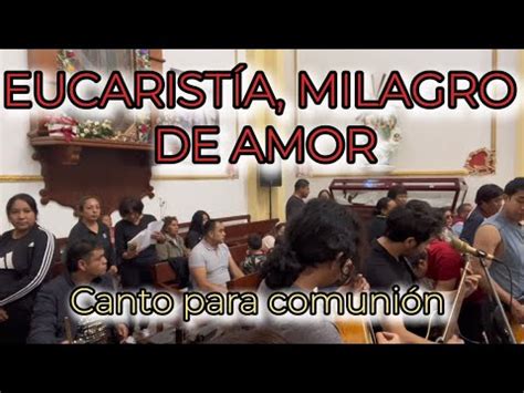 Eucarist A Milagro De Amor Canto De Comuni N M Comunion Youtube