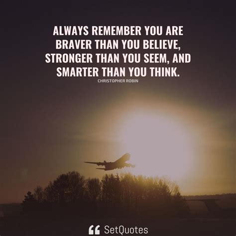 Always Remember You Are Braver Than You Believe