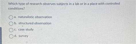 Solved Which Type Of Research Observes Subjects In A Lab Or Chegg