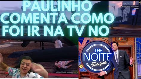 PAULINHO O LOKO NO THE NOITE DO DANILO GENTILI YouTube