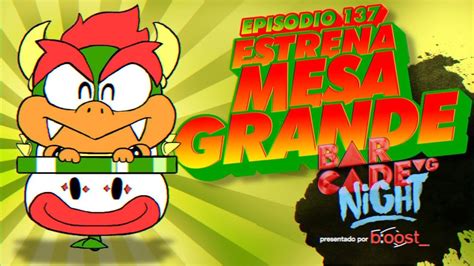 Estrena MESA Grande BarcadeVG Night 137 YouTube