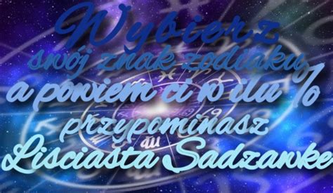 Wybierz Sw J Znak Zodiaku A Ja Powiem Ci W Ilu Przypominasz M Awk