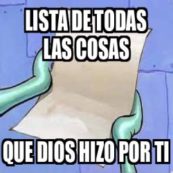 Meme Personalizado Lista De Todas Las Cosas Que Dios Hizo Por Ti