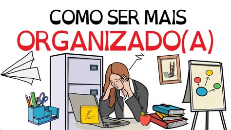 6 Dicas De Como Ser MAIS Organizado Organizada Seja Uma Pessoa