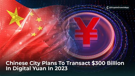 Chinese City Plans To Transact $300 Billion In Digital Yuan In 2023