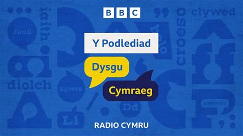 Bbc Radio Cymru Y Podlediad Dysgu Cymraeg