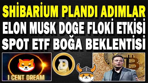 SHİBARİUM PLANLI ADIM ELON MUSK DOGE FLOKİ HAREKETLİİĞİ BOĞA BEKLENTİSİ