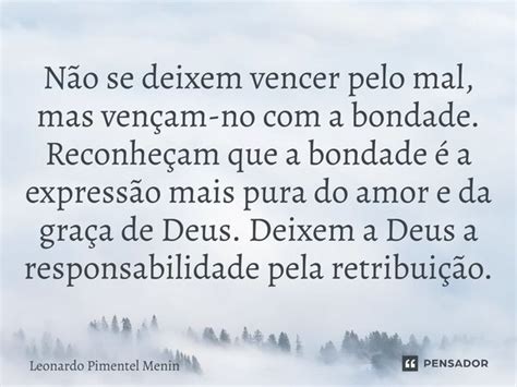 N O Se Deixem Vencer Pelo Mal Mas Leonardo Pimentel Menin Pensador