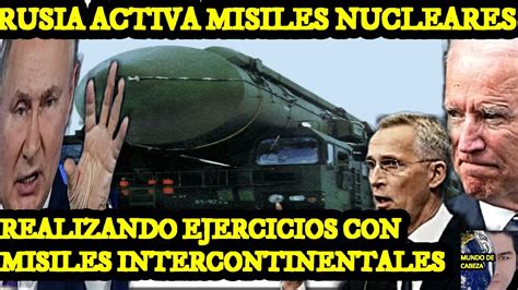 Ultimo Minuto Rusia Prueba Misiles Intercontinentales Nucleares Ucrania