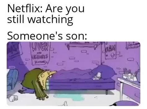 Netflix Are You Still Watching Someone S So IFunny