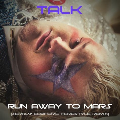 Stream TALK - Run Away To Mars (SERKL's Euphoric Hardstyle Remix) by ...