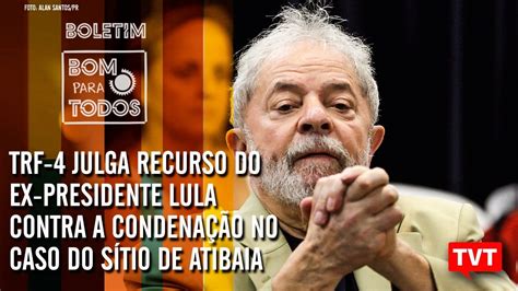 Trf Julga Recurso De Lula No Caso Do S Tio De Atibaiaboletim Bom