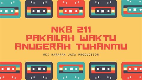 NKB 211 Pakailah Waktu Anugerah Tuhanmu YouTube