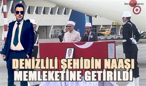 Denizlili şehidin naaşı memleketine getirildi Asayiş Denizli Haber