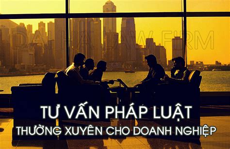 Tư Vấn Pháp Luật Thường Xuyên Cho Doanh Nghiệp