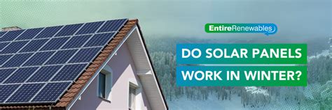 Do Solar Panels Work In Winter Entire Renewables