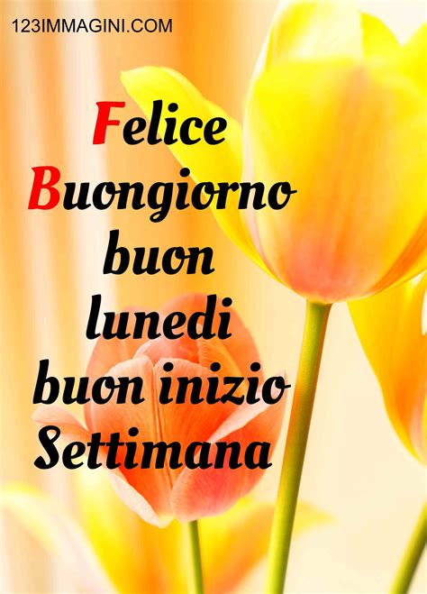 Felice Buongiorno Buon Lunedi Buon Inizio Settimana 123immagini