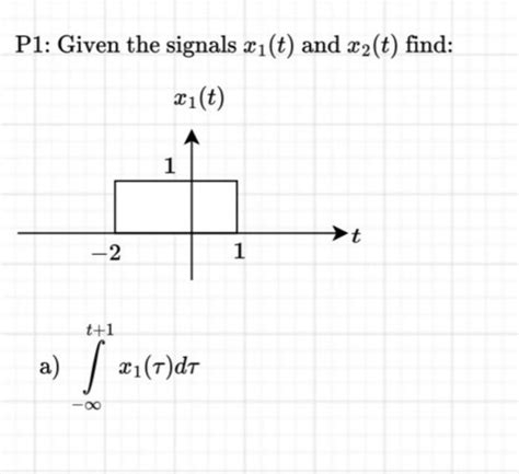 Solved P Given The Signals X T And X T Find A Chegg