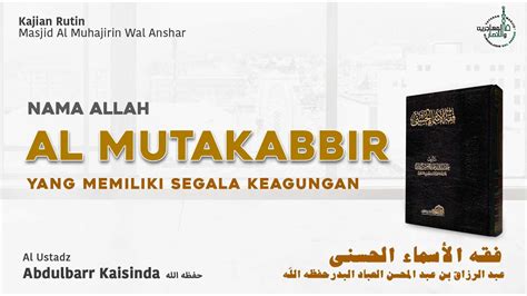 Nama Allah Al Mutakabbir Fiqih Asma Ul Husna Ustadz Abdulbarr